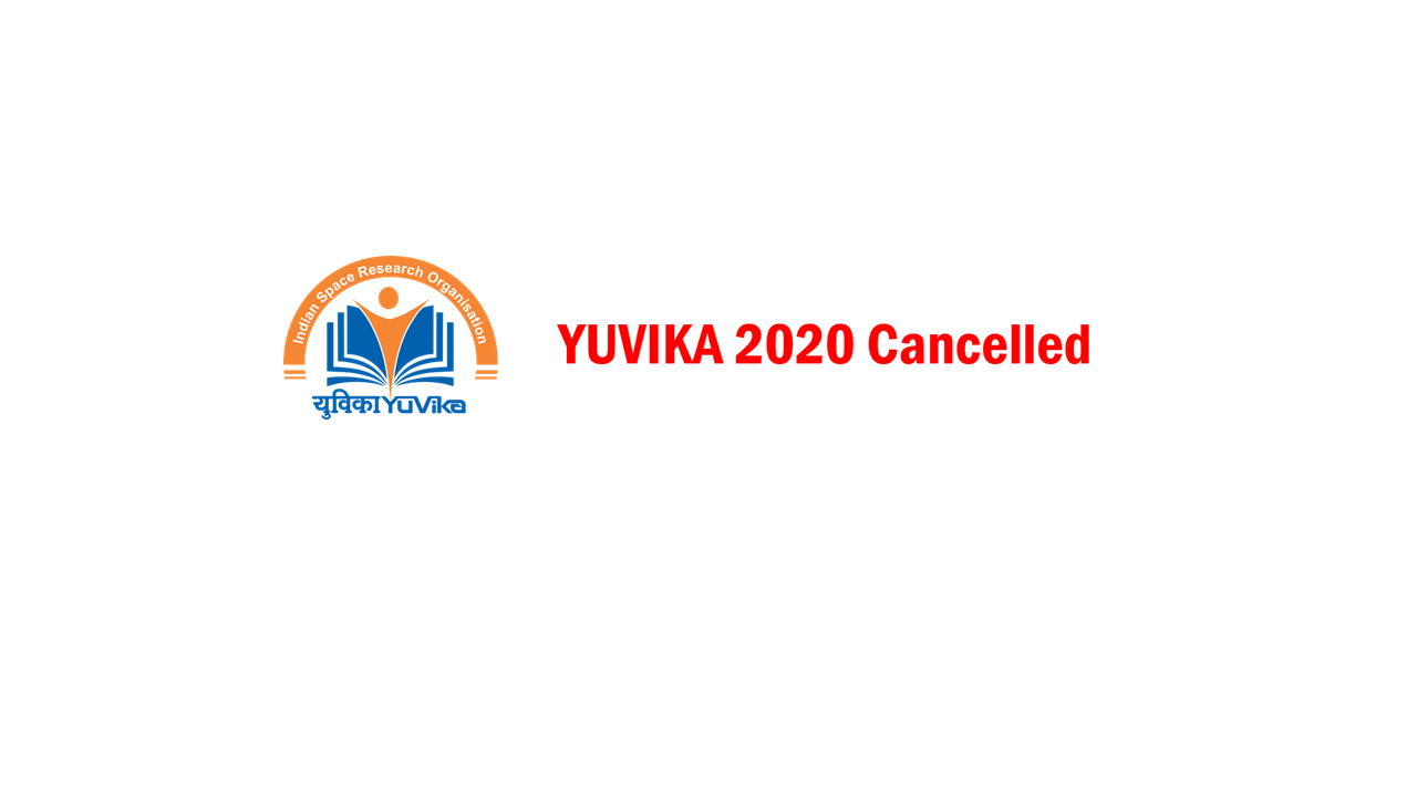 The Young Scientist Programme(YUVIKA), scheduled to be held during May 11-22, 2020, has been cancelled in the wake of COVID 19 pandemic.